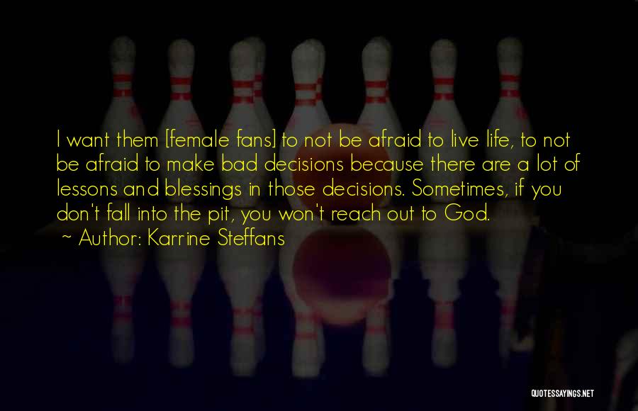 Karrine Steffans Quotes: I Want Them [female Fans] To Not Be Afraid To Live Life, To Not Be Afraid To Make Bad Decisions