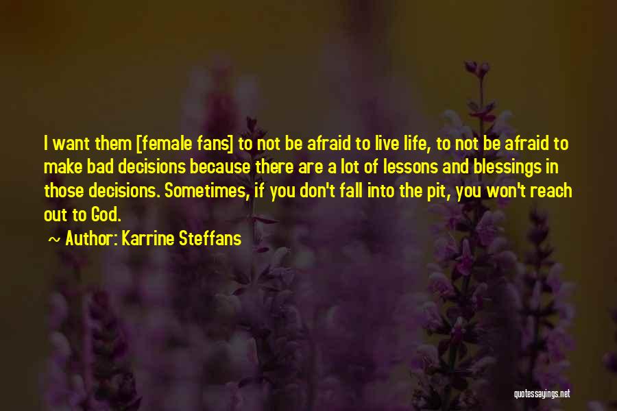 Karrine Steffans Quotes: I Want Them [female Fans] To Not Be Afraid To Live Life, To Not Be Afraid To Make Bad Decisions