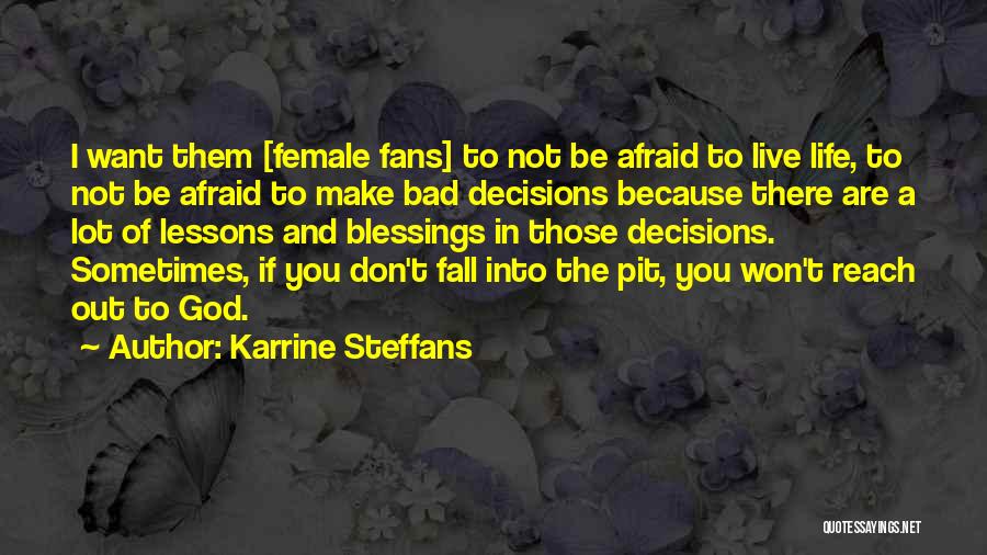 Karrine Steffans Quotes: I Want Them [female Fans] To Not Be Afraid To Live Life, To Not Be Afraid To Make Bad Decisions