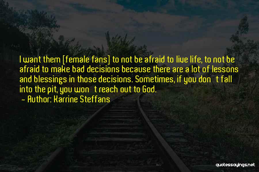 Karrine Steffans Quotes: I Want Them [female Fans] To Not Be Afraid To Live Life, To Not Be Afraid To Make Bad Decisions