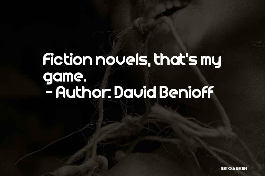 David Benioff Quotes: Fiction Novels, That's My Game.