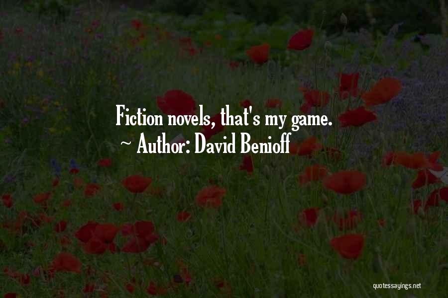 David Benioff Quotes: Fiction Novels, That's My Game.