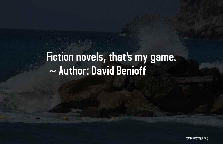 David Benioff Quotes: Fiction Novels, That's My Game.