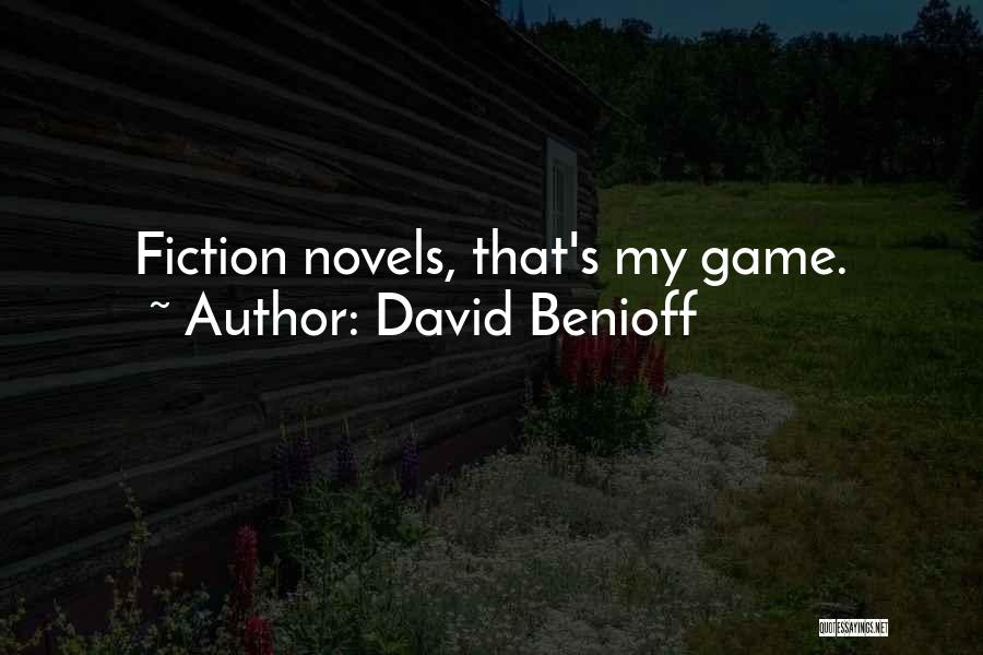 David Benioff Quotes: Fiction Novels, That's My Game.