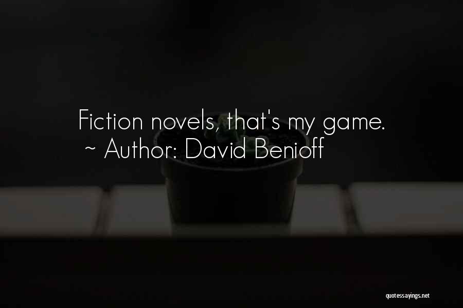 David Benioff Quotes: Fiction Novels, That's My Game.