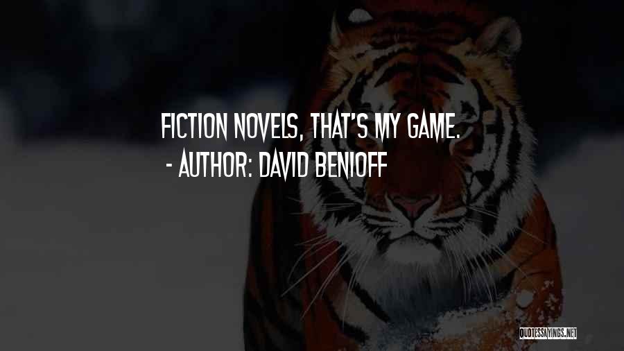 David Benioff Quotes: Fiction Novels, That's My Game.