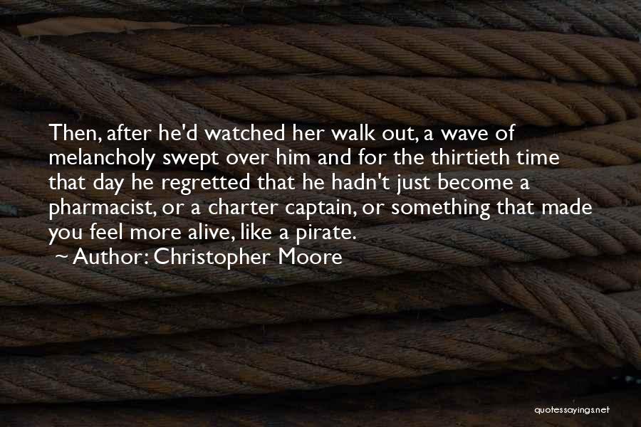 Christopher Moore Quotes: Then, After He'd Watched Her Walk Out, A Wave Of Melancholy Swept Over Him And For The Thirtieth Time That