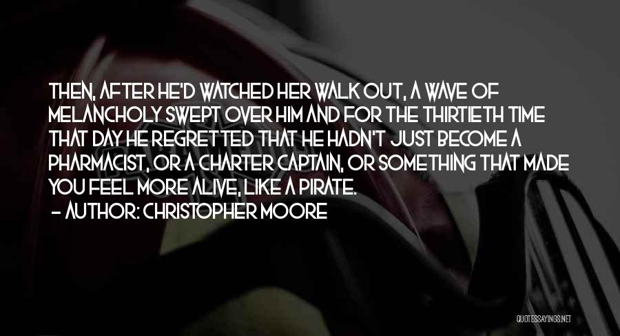 Christopher Moore Quotes: Then, After He'd Watched Her Walk Out, A Wave Of Melancholy Swept Over Him And For The Thirtieth Time That