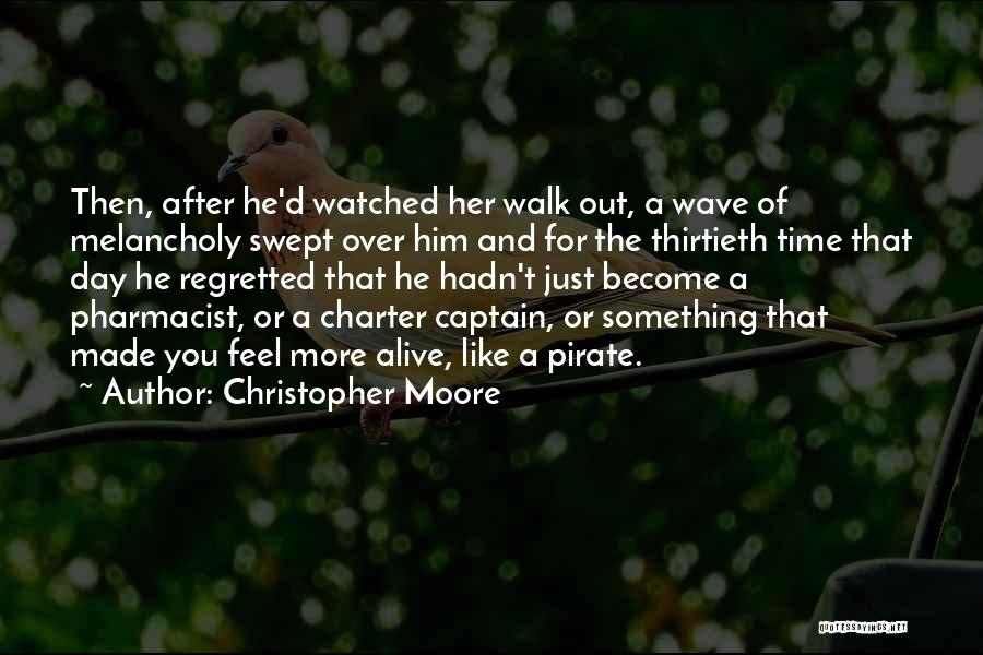 Christopher Moore Quotes: Then, After He'd Watched Her Walk Out, A Wave Of Melancholy Swept Over Him And For The Thirtieth Time That