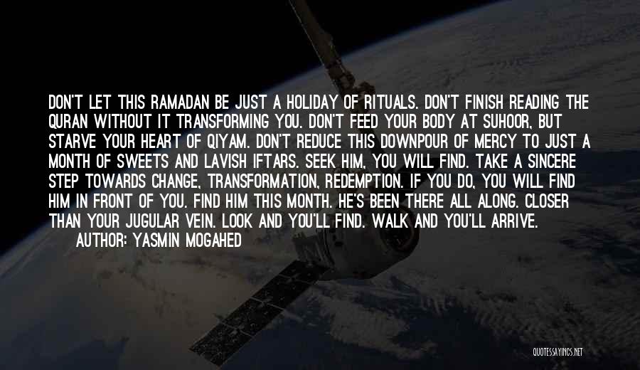 Yasmin Mogahed Quotes: Don't Let This Ramadan Be Just A Holiday Of Rituals. Don't Finish Reading The Quran Without It Transforming You. Don't