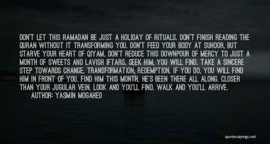 Yasmin Mogahed Quotes: Don't Let This Ramadan Be Just A Holiday Of Rituals. Don't Finish Reading The Quran Without It Transforming You. Don't