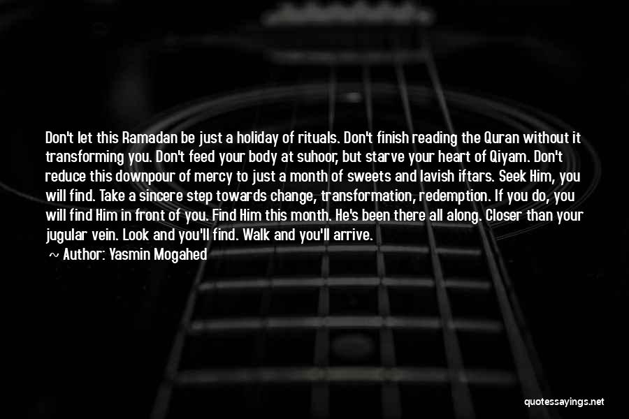 Yasmin Mogahed Quotes: Don't Let This Ramadan Be Just A Holiday Of Rituals. Don't Finish Reading The Quran Without It Transforming You. Don't