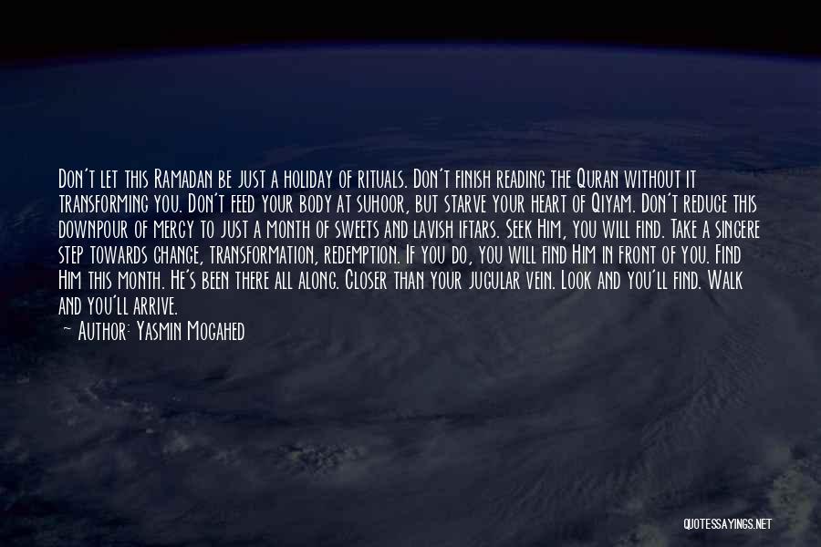 Yasmin Mogahed Quotes: Don't Let This Ramadan Be Just A Holiday Of Rituals. Don't Finish Reading The Quran Without It Transforming You. Don't