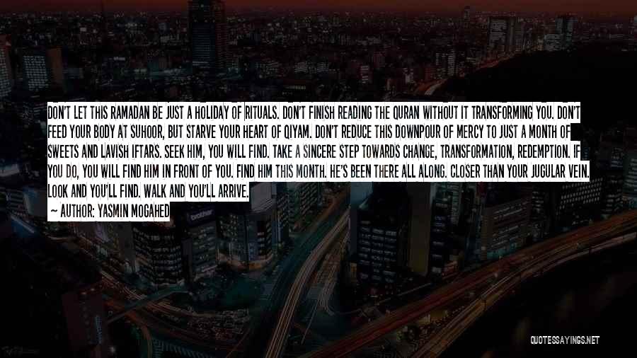 Yasmin Mogahed Quotes: Don't Let This Ramadan Be Just A Holiday Of Rituals. Don't Finish Reading The Quran Without It Transforming You. Don't