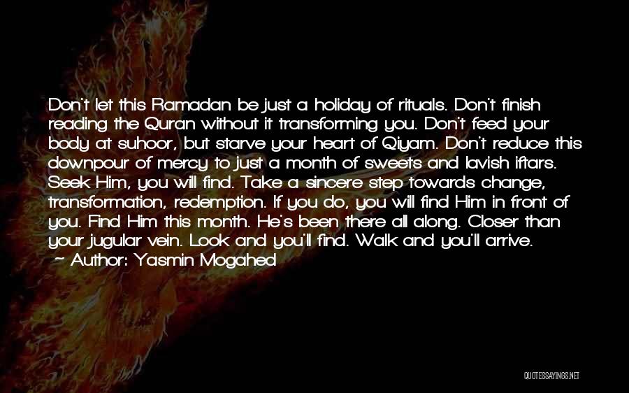 Yasmin Mogahed Quotes: Don't Let This Ramadan Be Just A Holiday Of Rituals. Don't Finish Reading The Quran Without It Transforming You. Don't