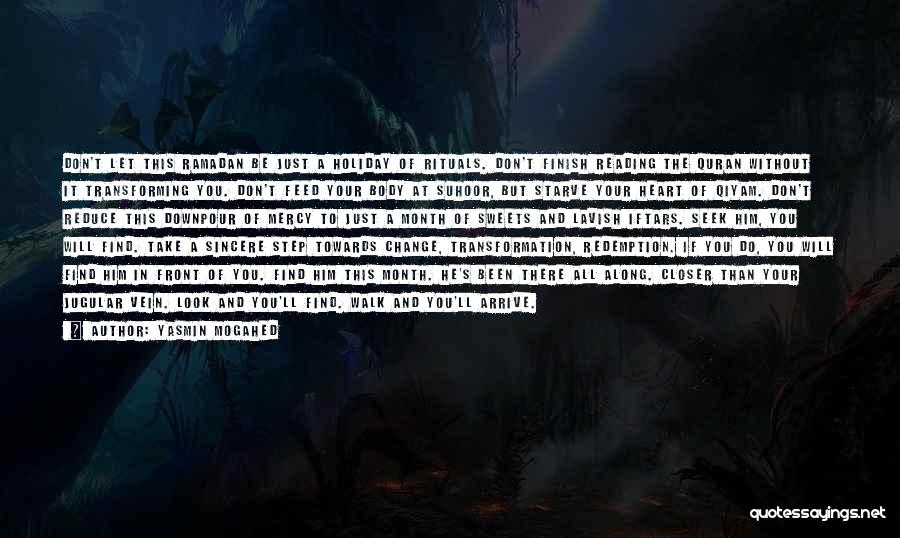 Yasmin Mogahed Quotes: Don't Let This Ramadan Be Just A Holiday Of Rituals. Don't Finish Reading The Quran Without It Transforming You. Don't