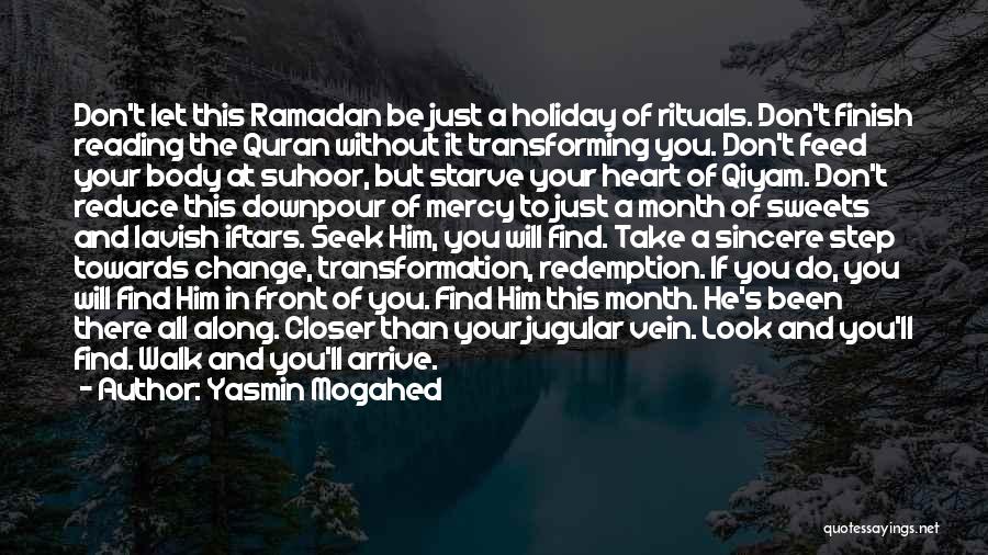 Yasmin Mogahed Quotes: Don't Let This Ramadan Be Just A Holiday Of Rituals. Don't Finish Reading The Quran Without It Transforming You. Don't