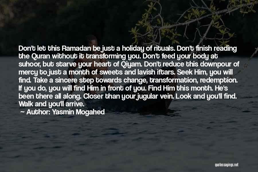 Yasmin Mogahed Quotes: Don't Let This Ramadan Be Just A Holiday Of Rituals. Don't Finish Reading The Quran Without It Transforming You. Don't