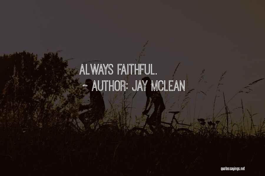 Jay McLean Quotes: Always Faithful.