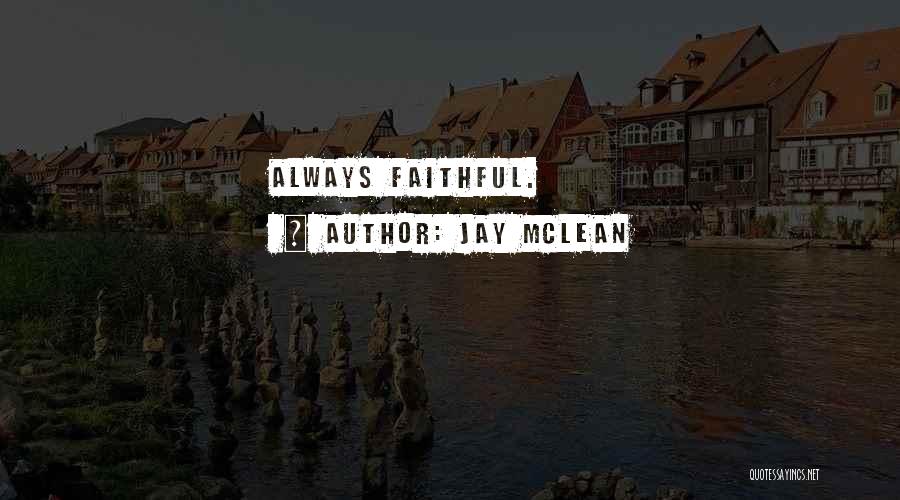 Jay McLean Quotes: Always Faithful.