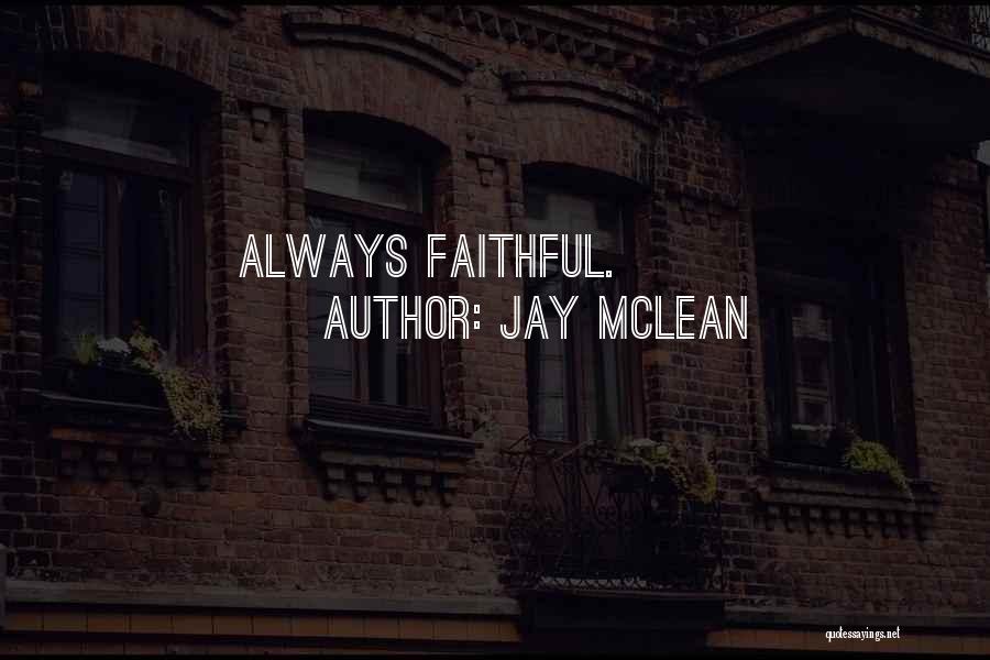 Jay McLean Quotes: Always Faithful.