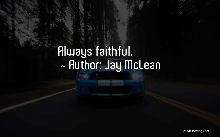 Jay McLean Quotes: Always Faithful.