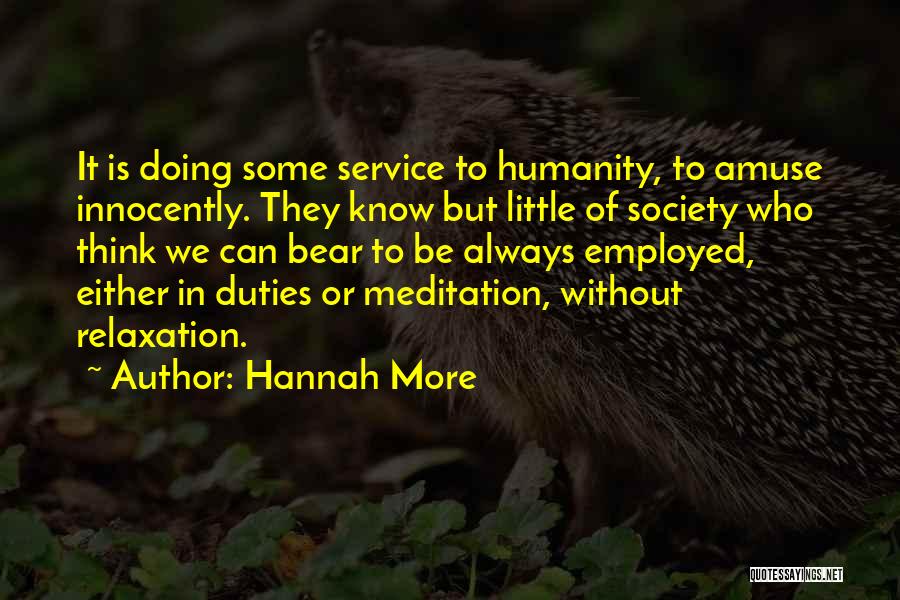 Hannah More Quotes: It Is Doing Some Service To Humanity, To Amuse Innocently. They Know But Little Of Society Who Think We Can