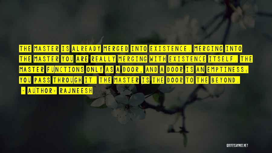 Rajneesh Quotes: The Master Is Already Merged Into Existence. Merging Into The Master You Are Really Merging With Existence Itself. The Master