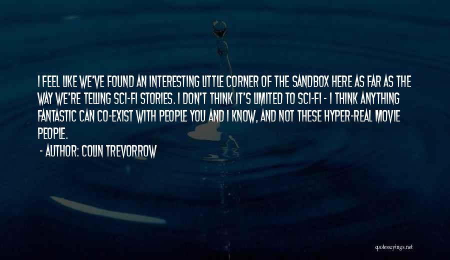 Colin Trevorrow Quotes: I Feel Like We've Found An Interesting Little Corner Of The Sandbox Here As Far As The Way We're Telling