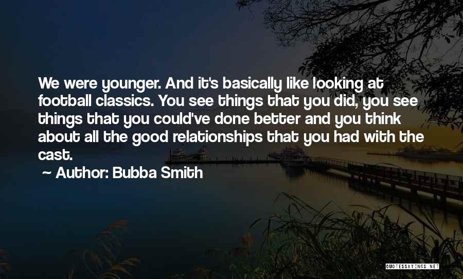 Bubba Smith Quotes: We Were Younger. And It's Basically Like Looking At Football Classics. You See Things That You Did, You See Things