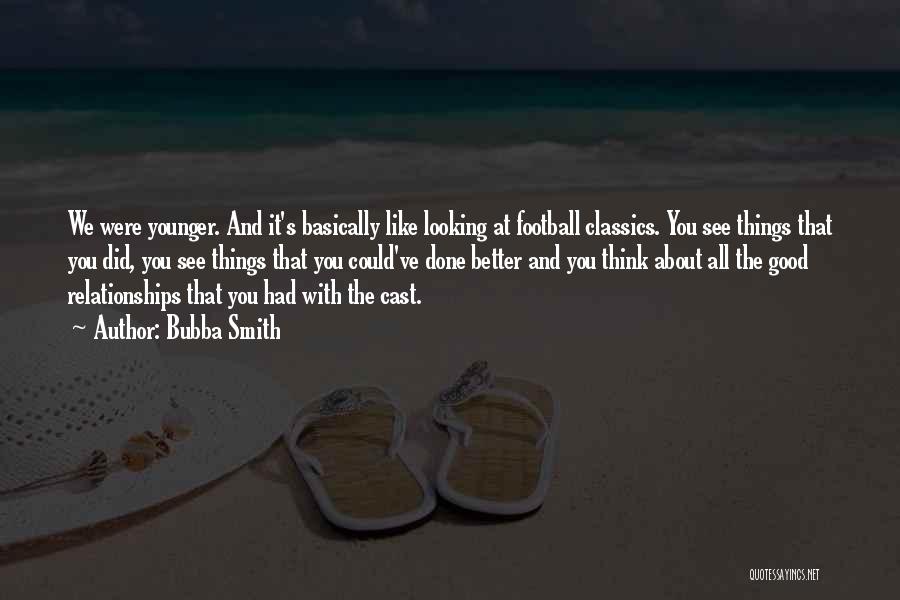 Bubba Smith Quotes: We Were Younger. And It's Basically Like Looking At Football Classics. You See Things That You Did, You See Things