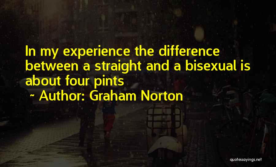 Graham Norton Quotes: In My Experience The Difference Between A Straight And A Bisexual Is About Four Pints