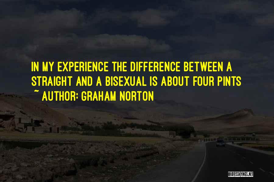 Graham Norton Quotes: In My Experience The Difference Between A Straight And A Bisexual Is About Four Pints