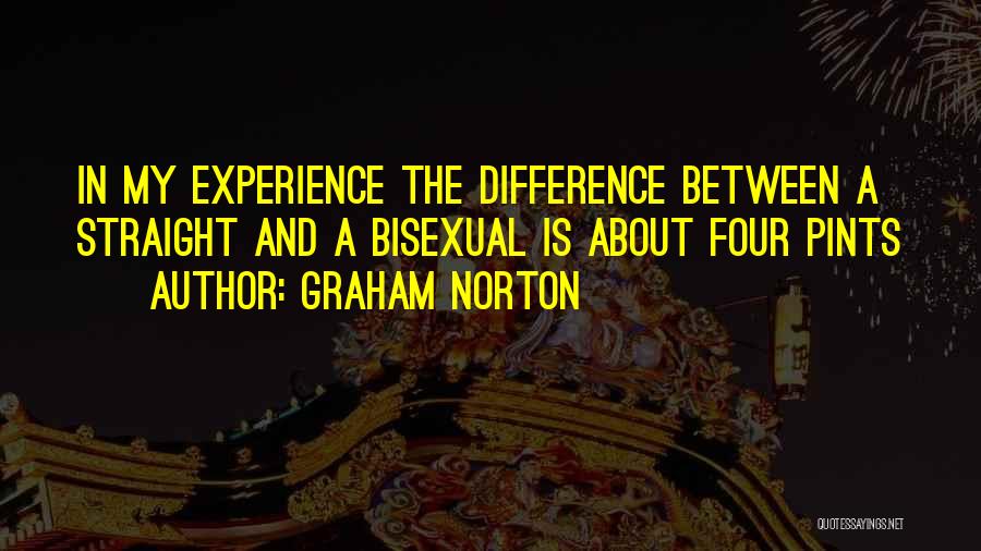 Graham Norton Quotes: In My Experience The Difference Between A Straight And A Bisexual Is About Four Pints