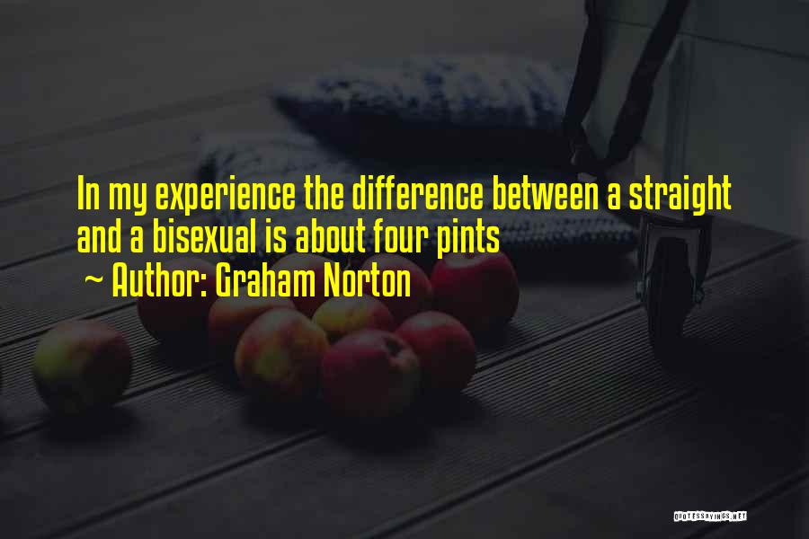 Graham Norton Quotes: In My Experience The Difference Between A Straight And A Bisexual Is About Four Pints