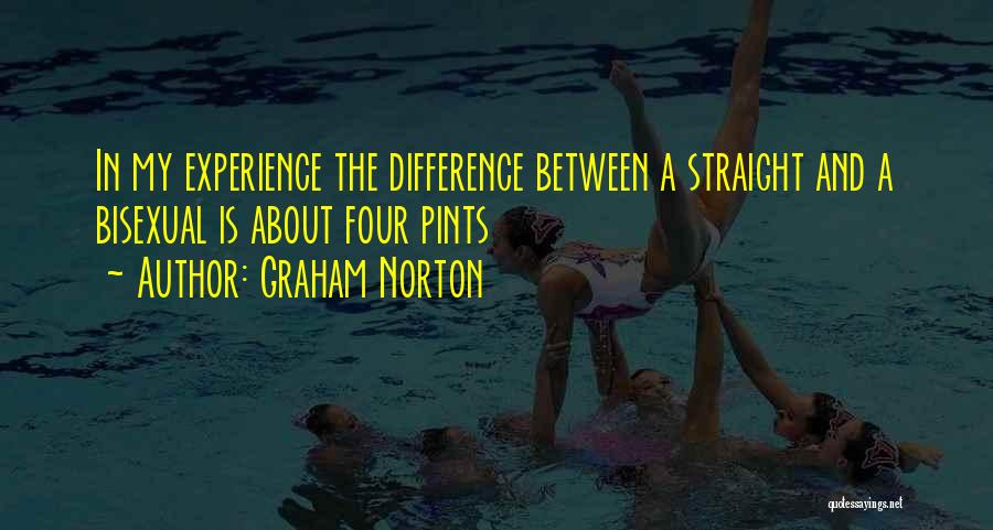 Graham Norton Quotes: In My Experience The Difference Between A Straight And A Bisexual Is About Four Pints