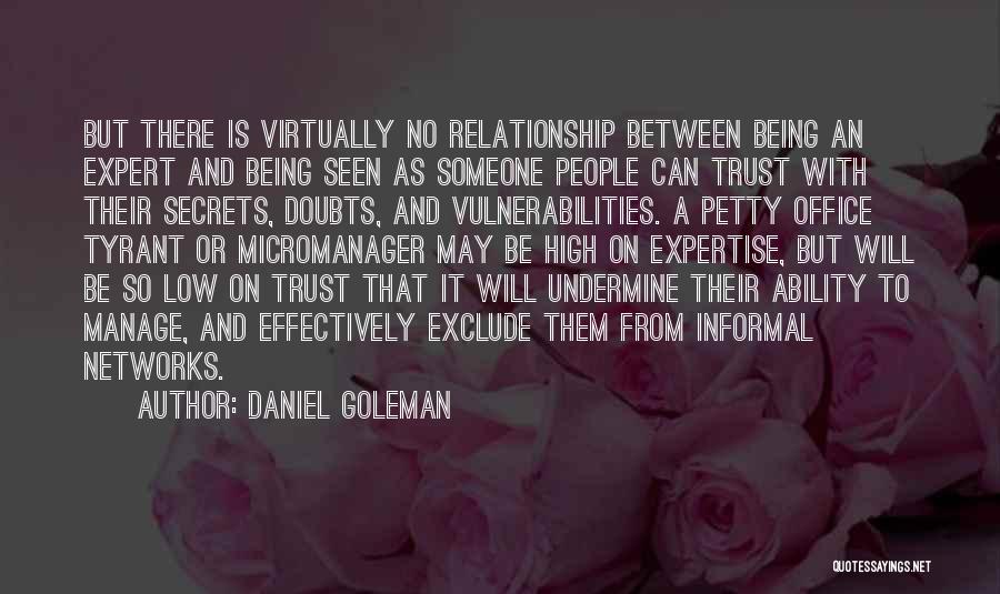 Daniel Goleman Quotes: But There Is Virtually No Relationship Between Being An Expert And Being Seen As Someone People Can Trust With Their