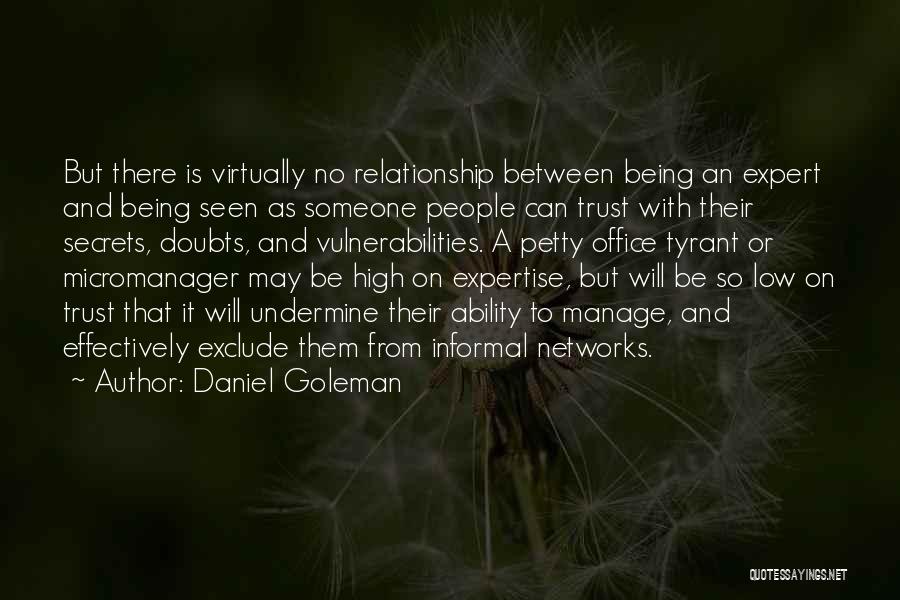 Daniel Goleman Quotes: But There Is Virtually No Relationship Between Being An Expert And Being Seen As Someone People Can Trust With Their