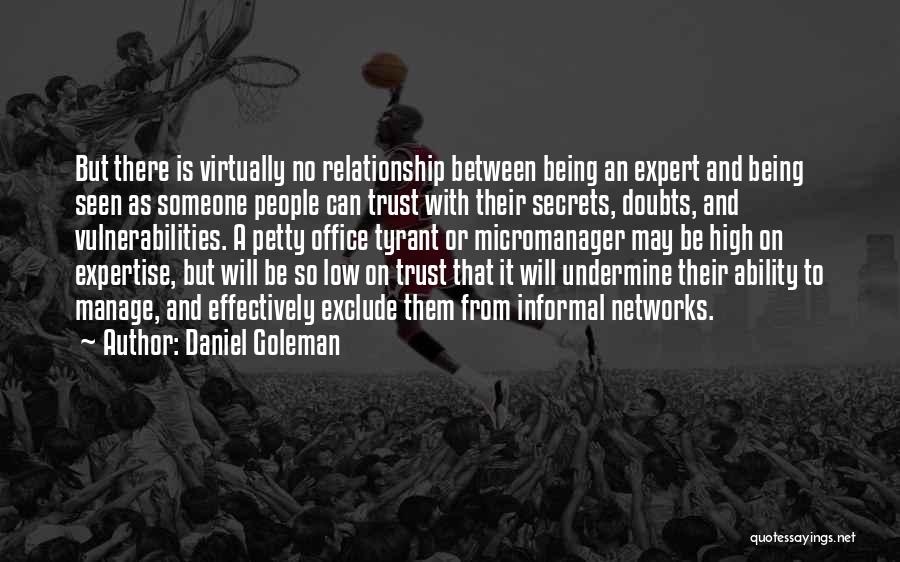 Daniel Goleman Quotes: But There Is Virtually No Relationship Between Being An Expert And Being Seen As Someone People Can Trust With Their