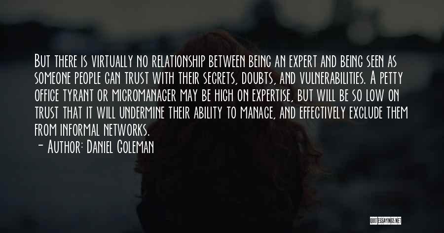 Daniel Goleman Quotes: But There Is Virtually No Relationship Between Being An Expert And Being Seen As Someone People Can Trust With Their