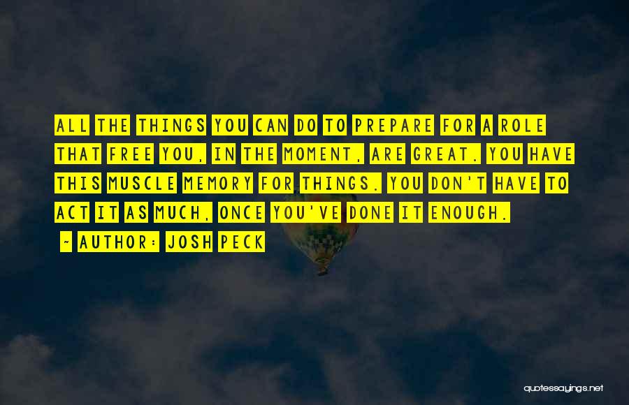 Josh Peck Quotes: All The Things You Can Do To Prepare For A Role That Free You, In The Moment, Are Great. You