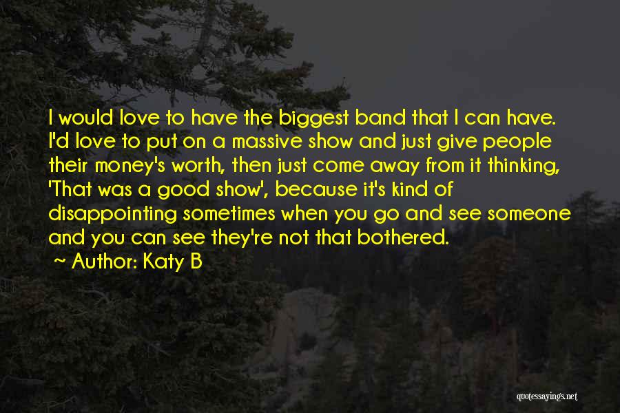 Katy B Quotes: I Would Love To Have The Biggest Band That I Can Have. I'd Love To Put On A Massive Show