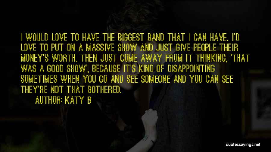 Katy B Quotes: I Would Love To Have The Biggest Band That I Can Have. I'd Love To Put On A Massive Show