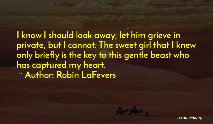 Robin LaFevers Quotes: I Know I Should Look Away, Let Him Grieve In Private, But I Cannot. The Sweet Girl That I Knew