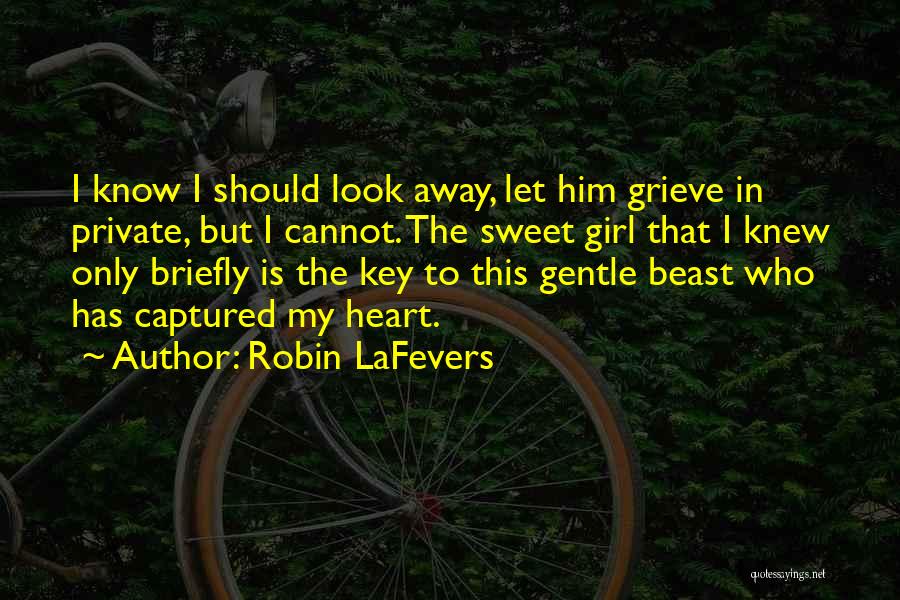 Robin LaFevers Quotes: I Know I Should Look Away, Let Him Grieve In Private, But I Cannot. The Sweet Girl That I Knew