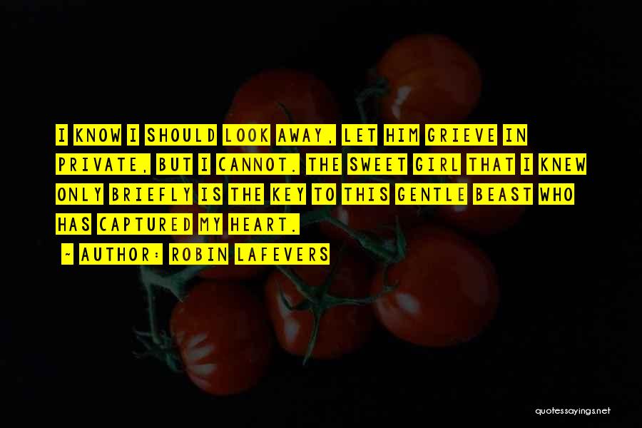 Robin LaFevers Quotes: I Know I Should Look Away, Let Him Grieve In Private, But I Cannot. The Sweet Girl That I Knew