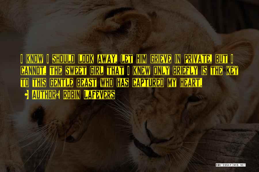 Robin LaFevers Quotes: I Know I Should Look Away, Let Him Grieve In Private, But I Cannot. The Sweet Girl That I Knew