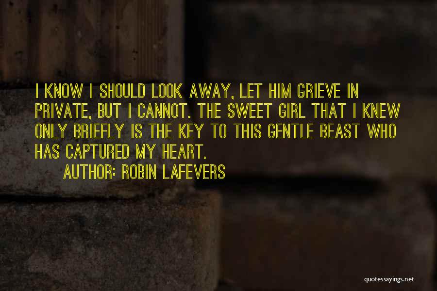 Robin LaFevers Quotes: I Know I Should Look Away, Let Him Grieve In Private, But I Cannot. The Sweet Girl That I Knew