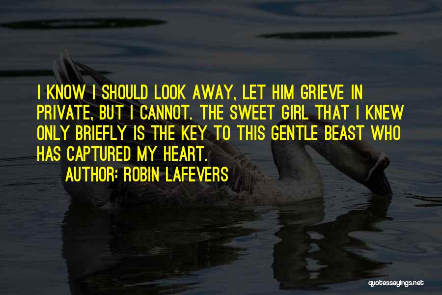 Robin LaFevers Quotes: I Know I Should Look Away, Let Him Grieve In Private, But I Cannot. The Sweet Girl That I Knew