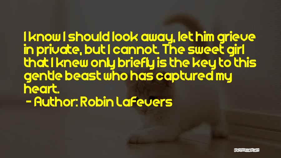 Robin LaFevers Quotes: I Know I Should Look Away, Let Him Grieve In Private, But I Cannot. The Sweet Girl That I Knew